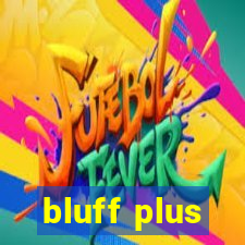 bluff plus