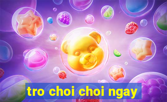 tro choi choi ngay