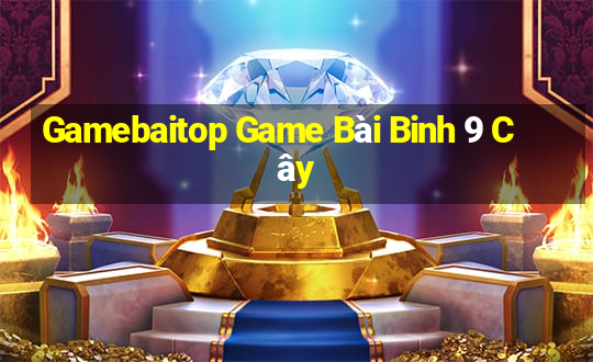 Gamebaitop Game Bài Binh 9 Cây