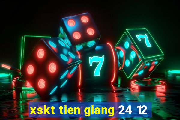 xskt tien giang 24 12