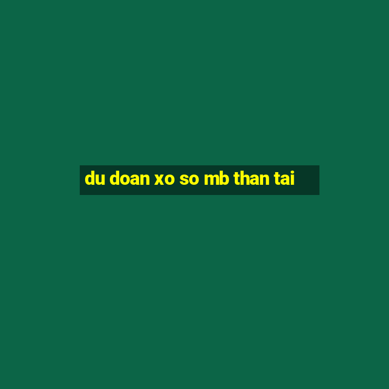 du doan xo so mb than tai