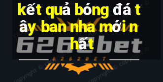 ket qua bong da tay ban nha moi nhat