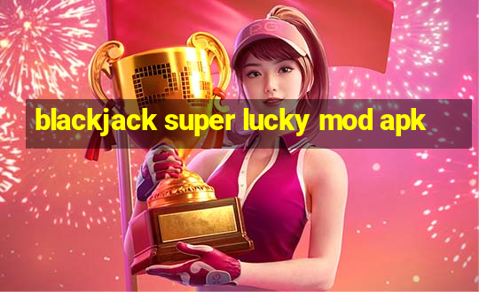 blackjack super lucky mod apk