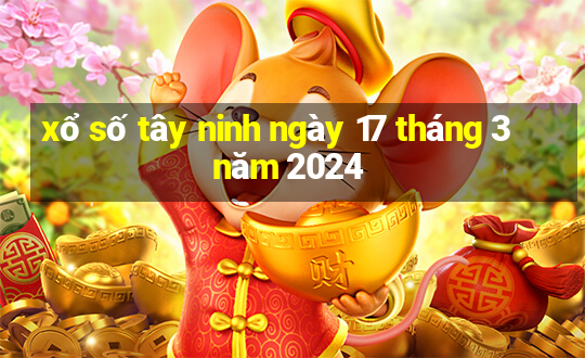 xổ số tây ninh ngày 17 tháng 3 năm 2024