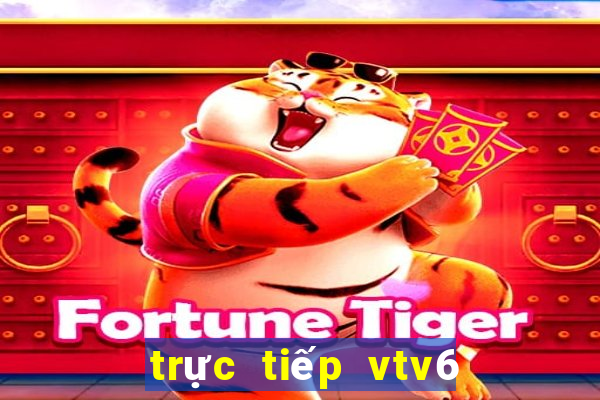 trực tiếp vtv6 hd ngay bây giờ