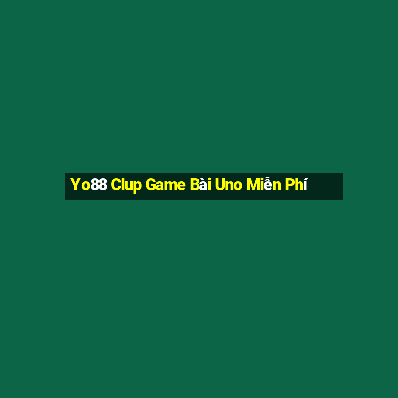 Yo88 Clup Game Bài Uno Miễn Phí