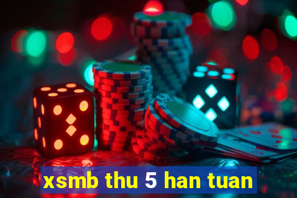 xsmb thu 5 han tuan