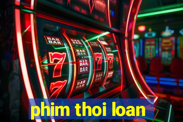 phim thoi loan