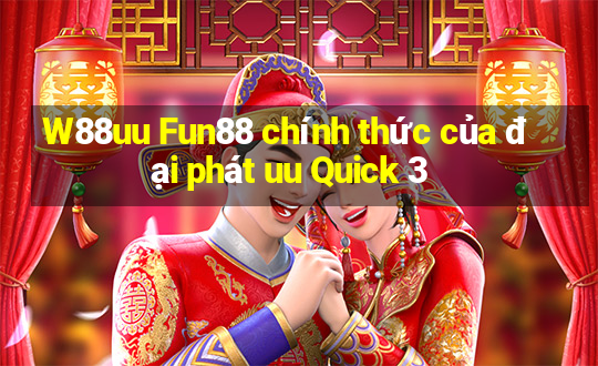 W88uu Fun88 chính thức của đại phát uu Quick 3