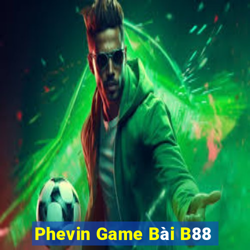 Phevin Game Bài B88