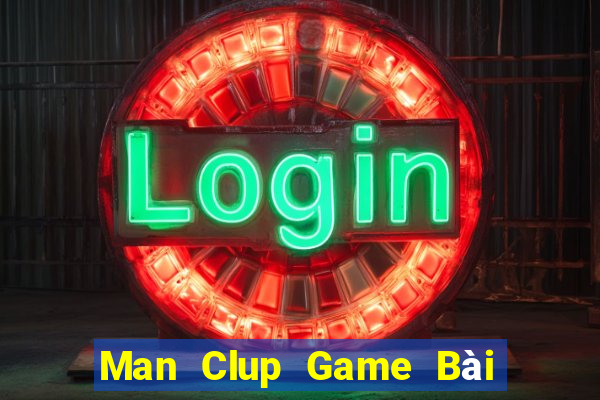 Man Clup Game Bài Đổi Thưởng Uy Tín