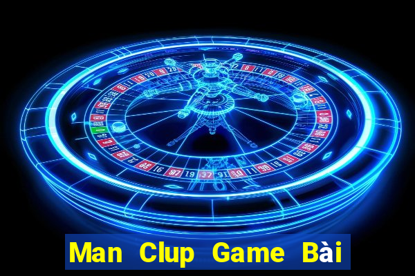 Man Clup Game Bài Đổi Thưởng Uy Tín