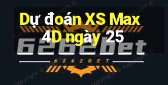 Dự đoán XS Max 4D ngày 25