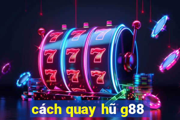 cách quay hũ g88