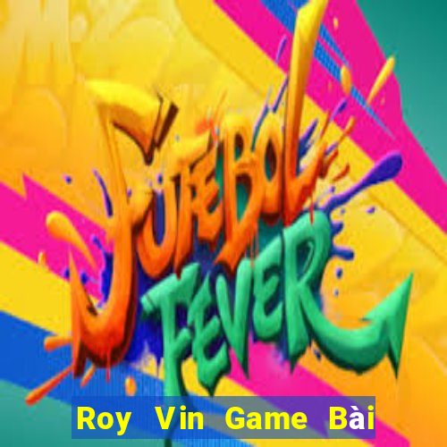 Roy Vin Game Bài Tặng Code