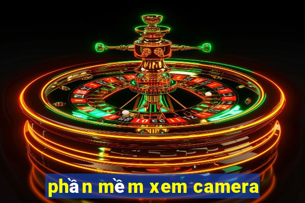 phần mềm xem camera