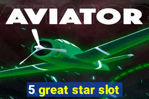 5 great star slot