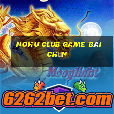 Nohu Club Game Bài Chắn