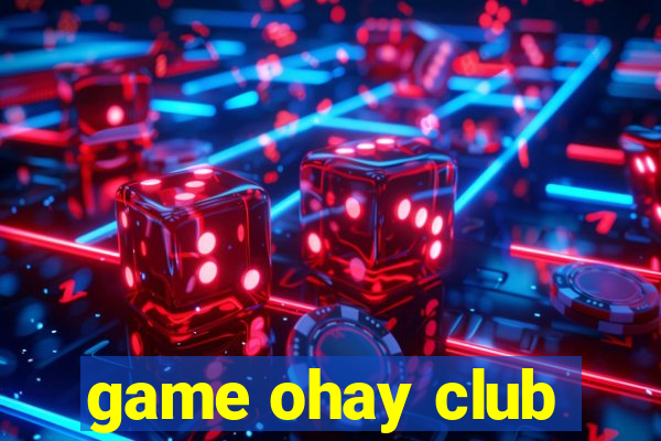 game ohay club