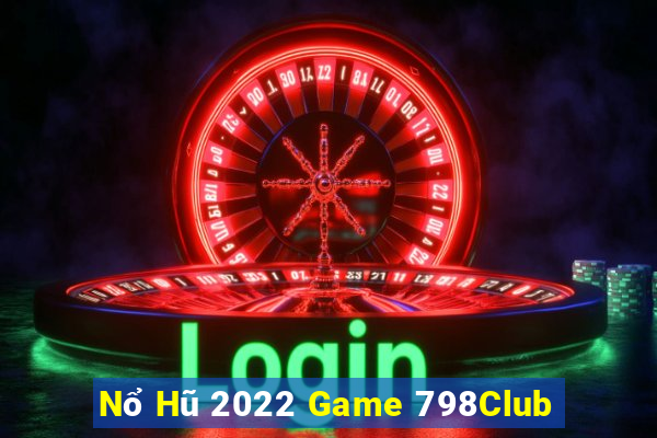 Nổ Hũ 2022 Game 798Club