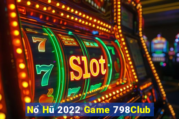 Nổ Hũ 2022 Game 798Club