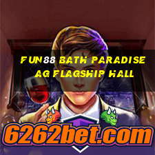 Fun88 Bath Paradise ag Flagship Hall