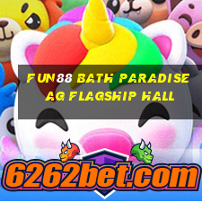 Fun88 Bath Paradise ag Flagship Hall