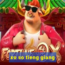 xo so tieng giang