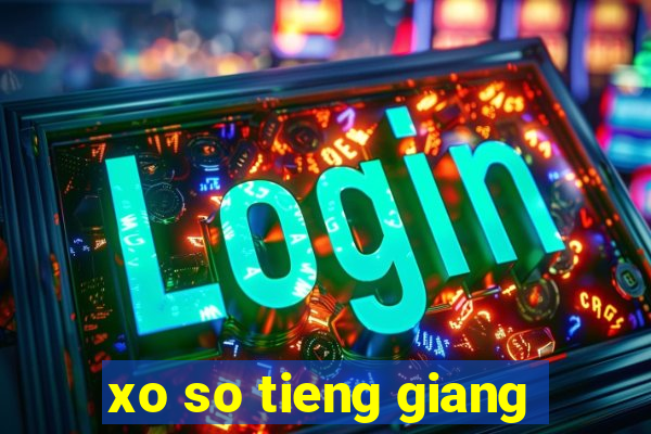 xo so tieng giang