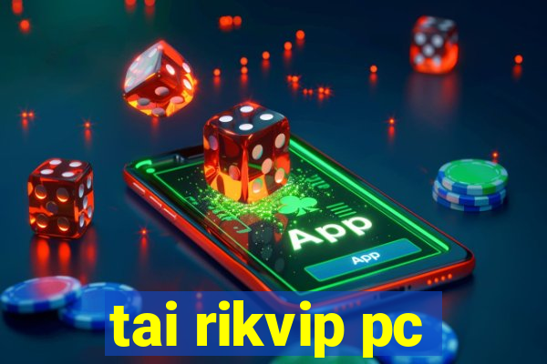 tai rikvip pc