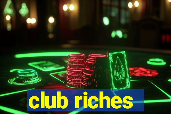 club riches