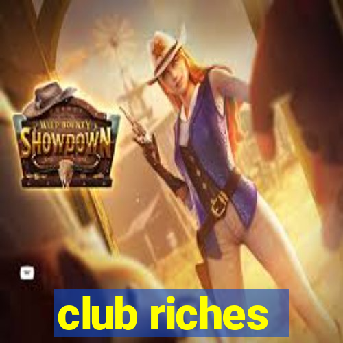 club riches