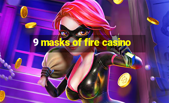 9 masks of fire casino