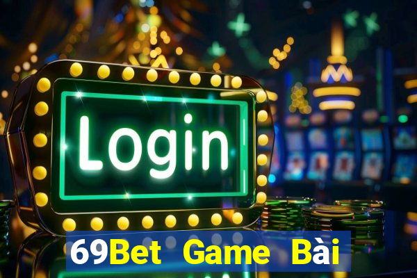 69Bet Game Bài Nhất Vip