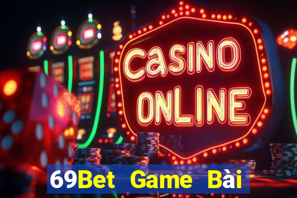 69Bet Game Bài Nhất Vip