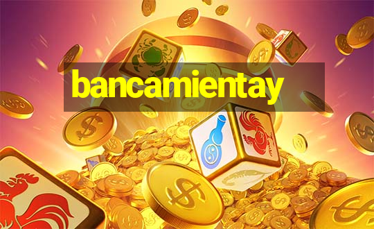 bancamientay