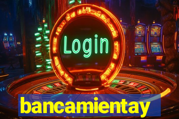 bancamientay