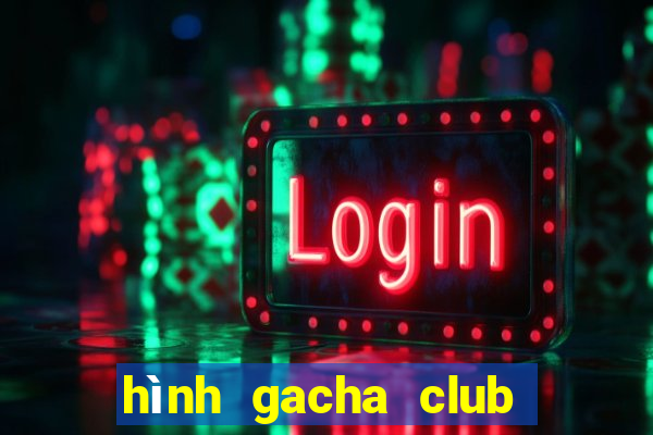 hình gacha club đẹp ngầu