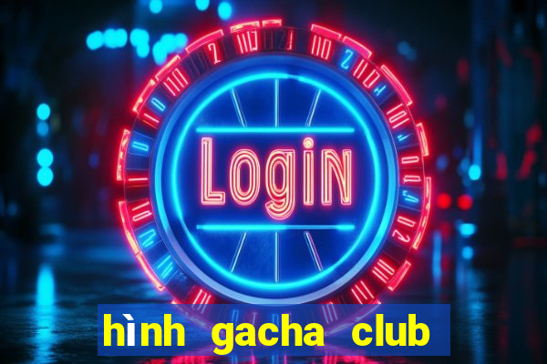 hình gacha club đẹp ngầu