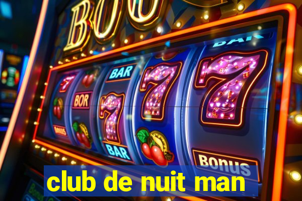 club de nuit man