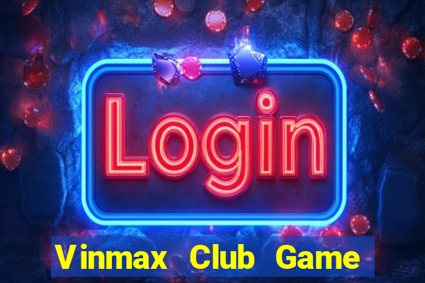 Vinmax Club Game Bài Lá