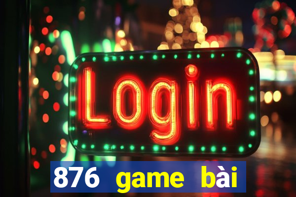 876 game bài phiên bản web