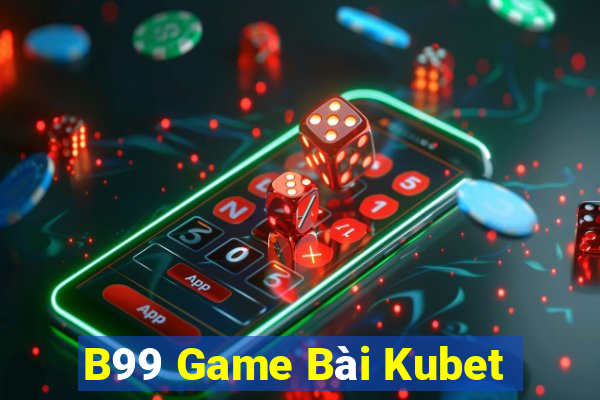 B99 Game Bài Kubet