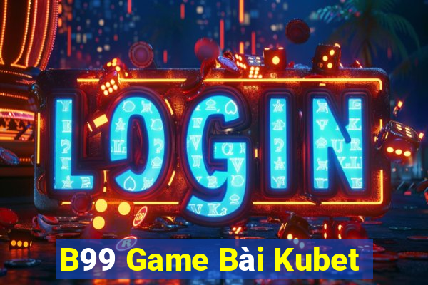 B99 Game Bài Kubet