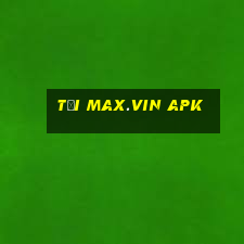 tải max.vin apk