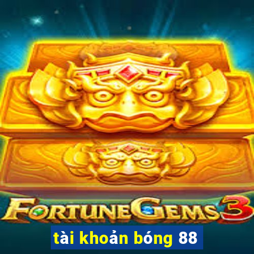 tài khoản bóng 88