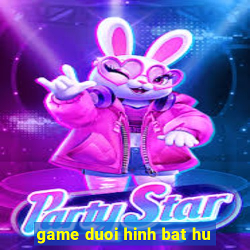 game duoi hinh bat hu