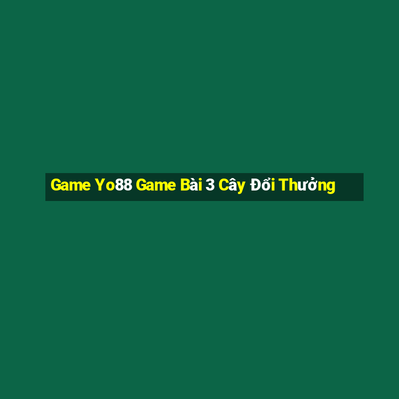 Game Yo88 Game Bài 3 Cây Đổi Thưởng