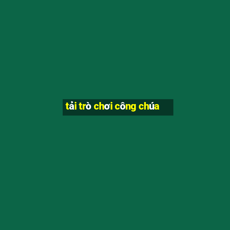 tải trò chơi công chúa