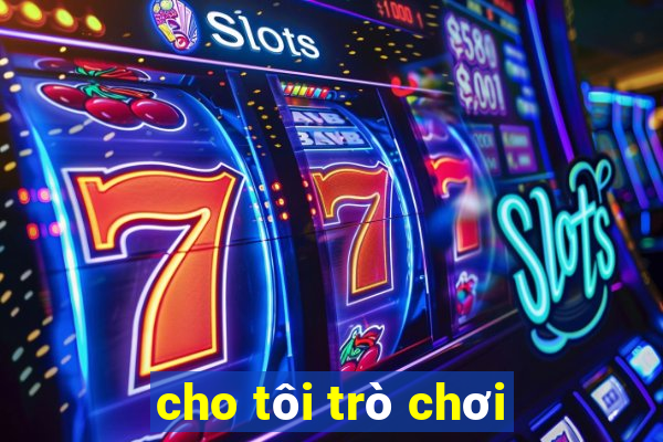 cho tôi trò chơi